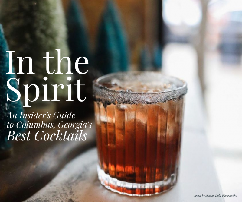 In the SPIRIT: An Insider’s Guide to Columbus, Georgia’s Best Cocktails