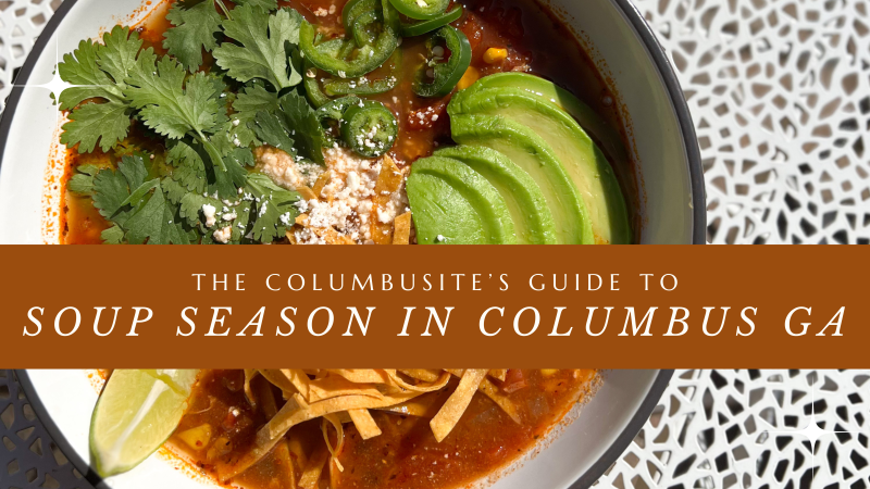 #GoAllOut with The Columbusite’s Guide to Soup Season in Columbus, GA!